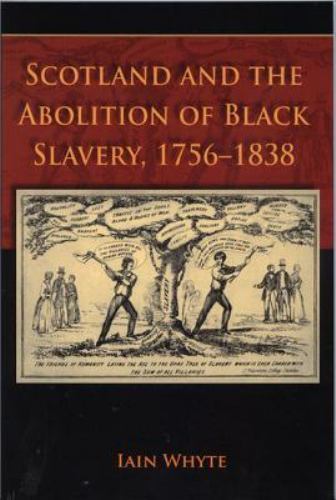 Scotland and the Abolition of Black Slavery, 1756-1838 by Whyte, Iain