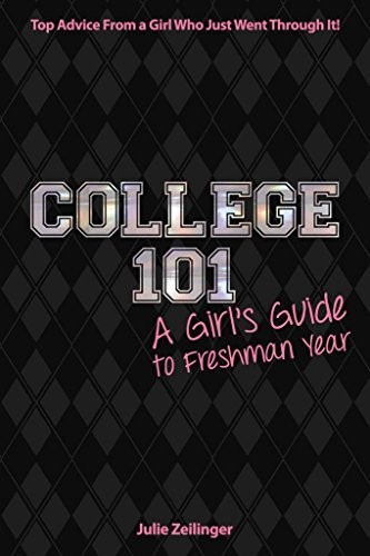 College 101: A Girl’s Guide to Freshman Year: Top Advice from a Girl Who Just W