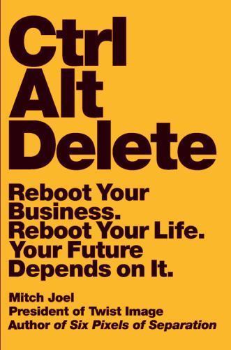 Ctrl Alt Delete : Reboot Your Business. Reboot Your Life. Your Future Depends o…