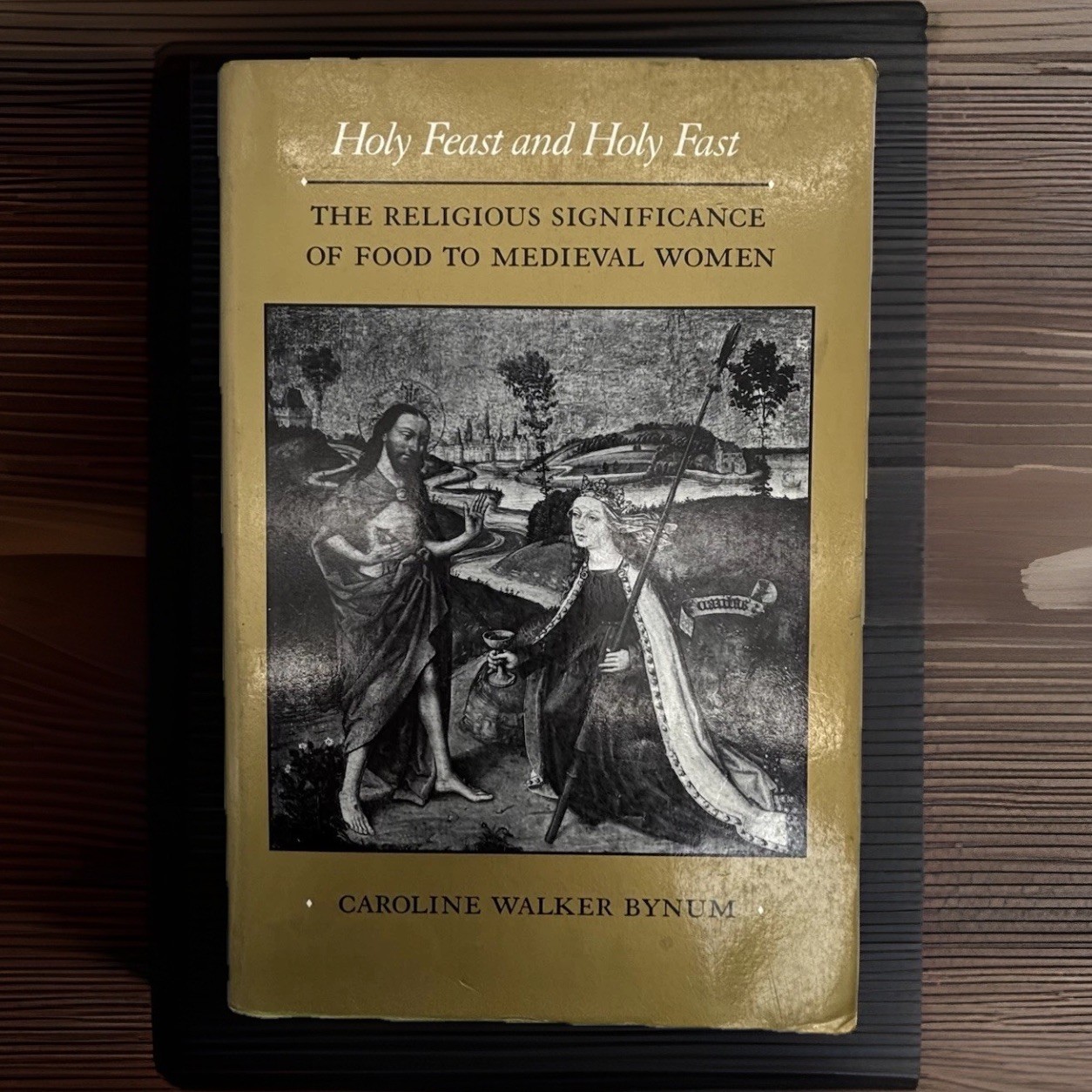 Holy Feast & Holy Fast: The Religious Significance of Food to Medieval Women