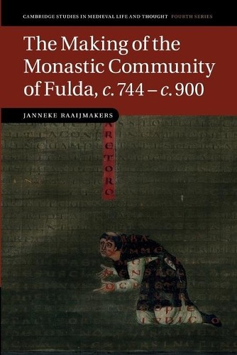 The Making of the Monastic Community of Fulda, c.744c.900 – 9781107460201