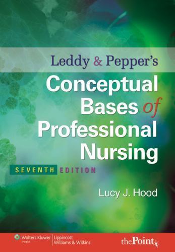 Conceptual Bases of Professional Nursing by Susan Leddy and Lucy J. Hood (2009,