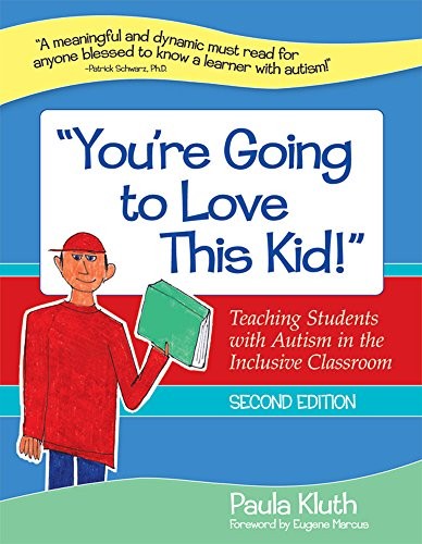 “YOU’RE GOING TO LOVE THIS KID!”: TEACHING STUDENTS WITH By Kluth Paula Ph.d.