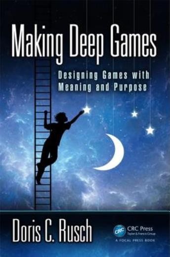 Making Deep Games: Designing Games With Meaning And Purpose