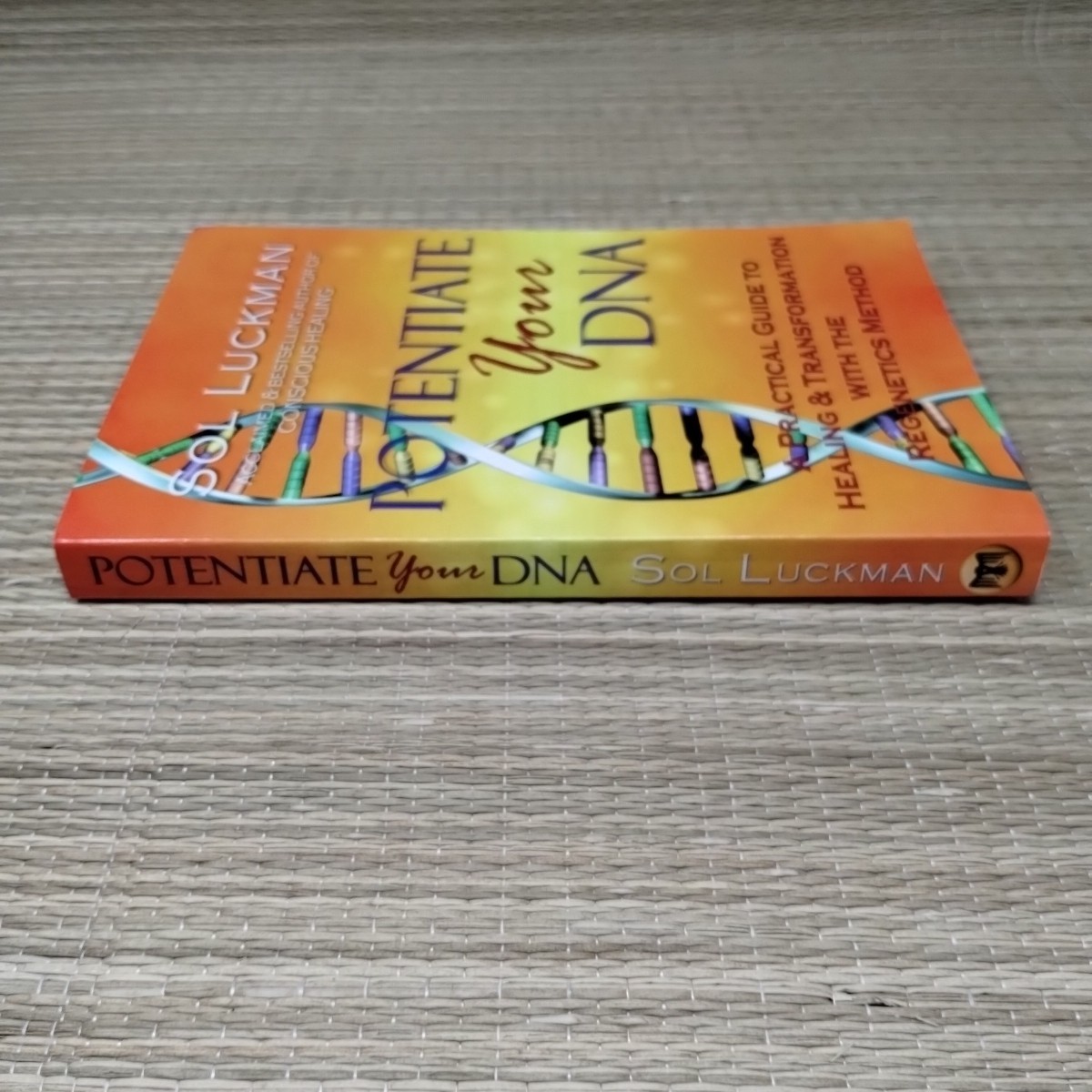 Potentiate Your DNA: A Practical Guide to Healing & Transformation Sol Luckman