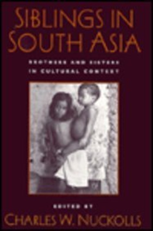 Siblings in South Asia : Brothers and Sisters in Cultural Context