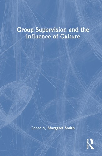 Group Supervision and the Influence of Culture by Margaret Smith – 9781032719078