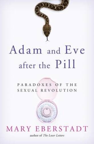 Adam and Eve After the Pill: Paradoxes of the Sexual Revolution – GOOD
