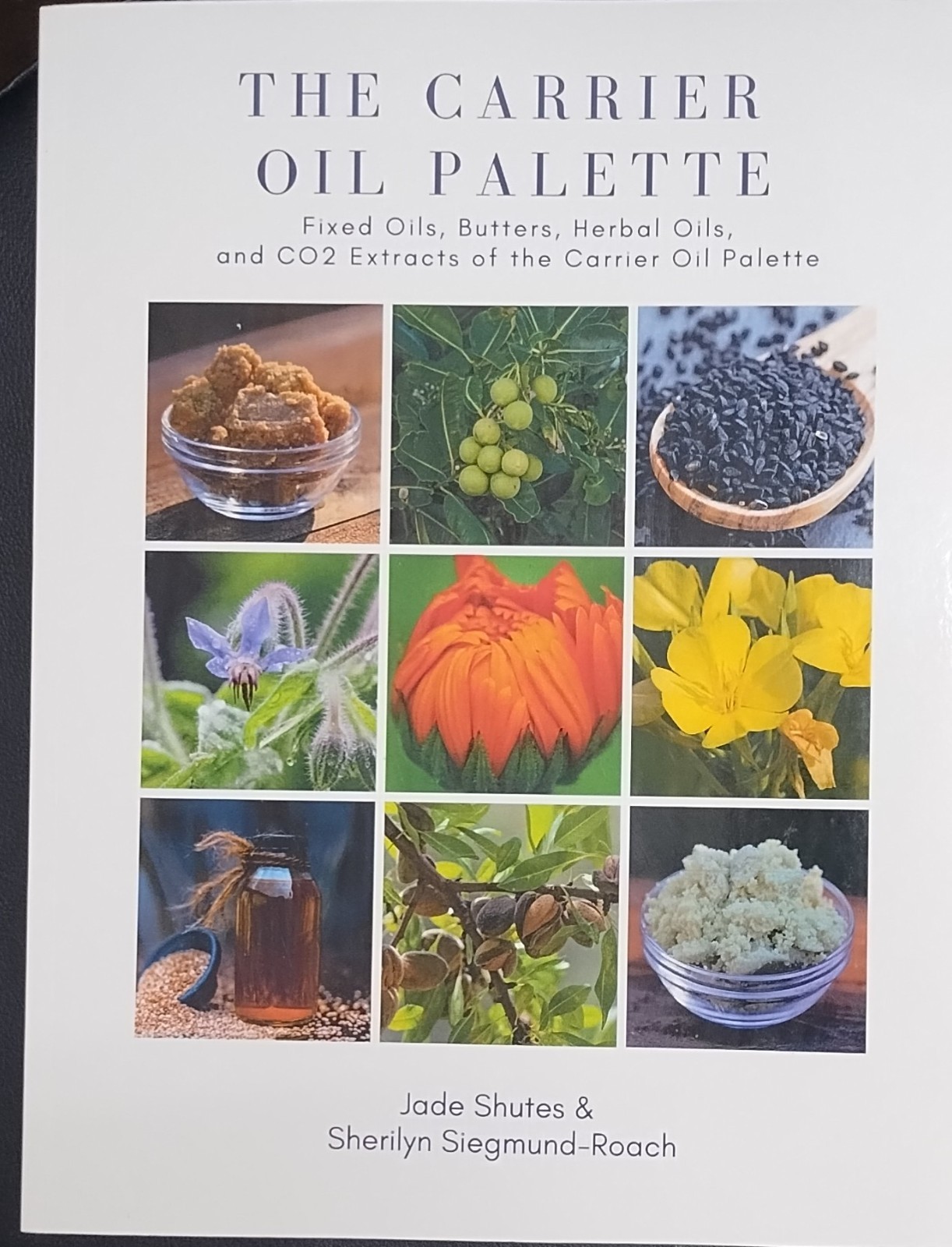 THE CARRIER OIL PALETTE: FIXED OILS, BUTTERS, HERBAL OILS, AND CO2 EXTRACT book