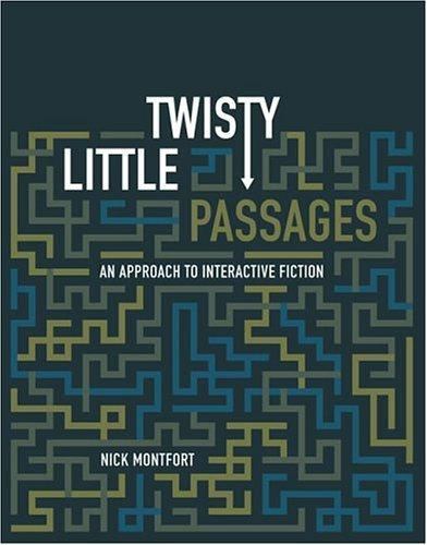 Twisty Little Passages: An Approach to Interactive Fiction (The MIT Press) by M