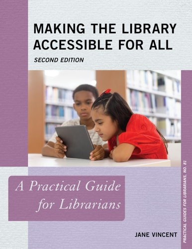 Making the Library Accessible for All: A Practical Guide for Librarians, Vincent