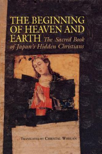 The Beginning of Heaven and Earth: The Sacred Book of Japan’s Hidden Christians