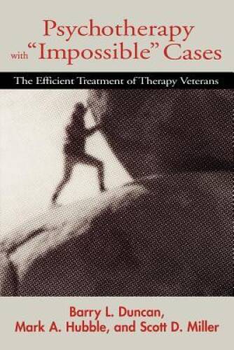 Psychotherapy with Impossible Cases: The Efficient Treatment of Therapy – GOOD