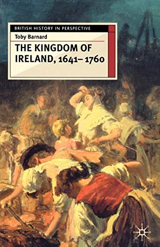 The Kingdom of Ireland, 1641-1760 (British History in Perspectiv