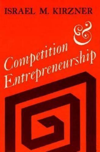 Competition and Entrepreneurship by Kirzner, Israel M.