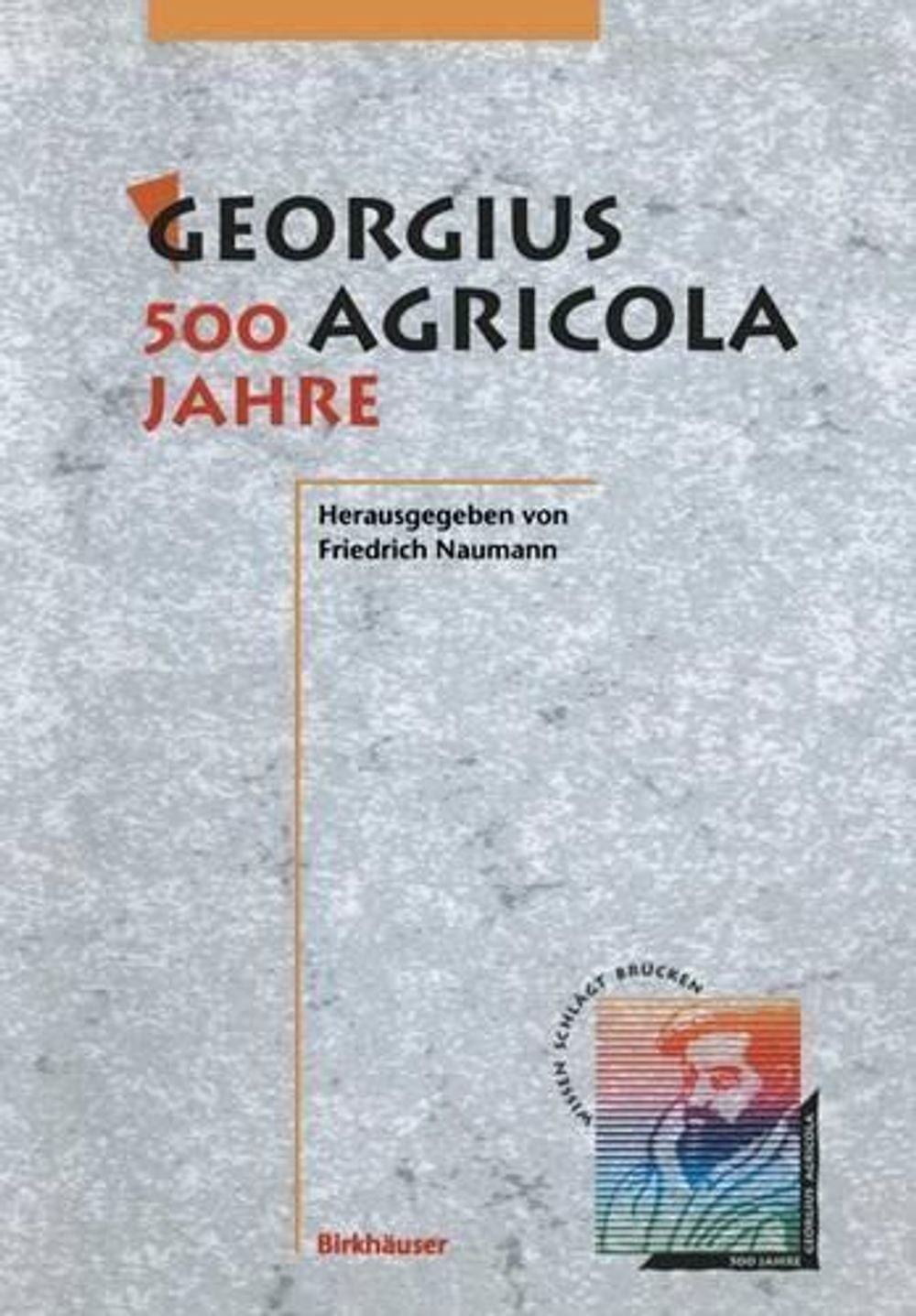 Georgius Agricola, 500 Jahre: Wissenschaftliche Konferenz vom 25. – 27. M?rz 199