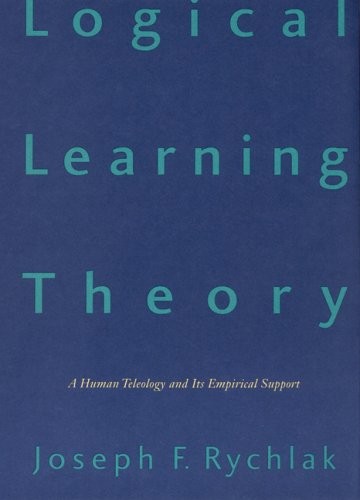 LOGICAL LEARNING THEORY: A HUMAN TELEOLOGY AND ITS By Joseph F. Rychlak *VG+*