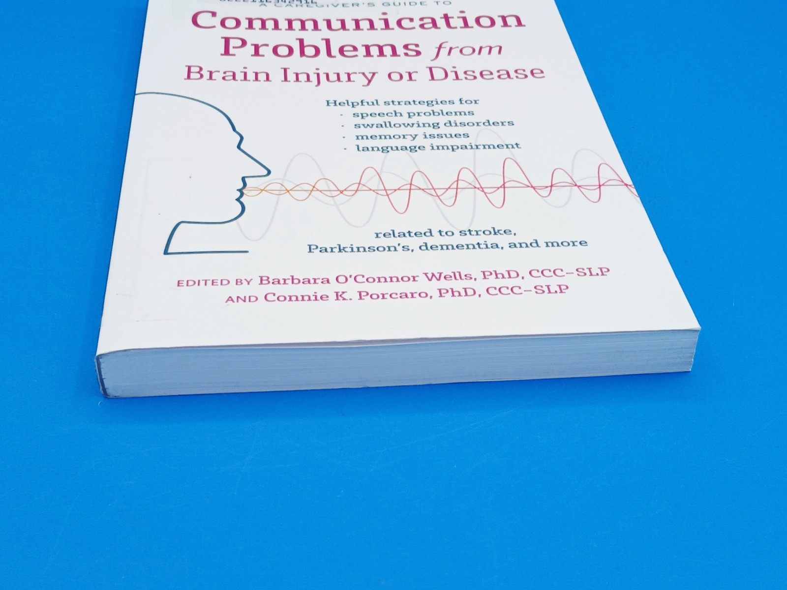 A Caregiver’s Guide to Communication Problems from Brain Injury. Ex-library .