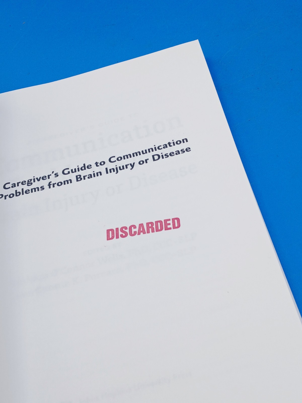 A Caregiver’s Guide to Communication Problems from Brain Injury. Ex-library .