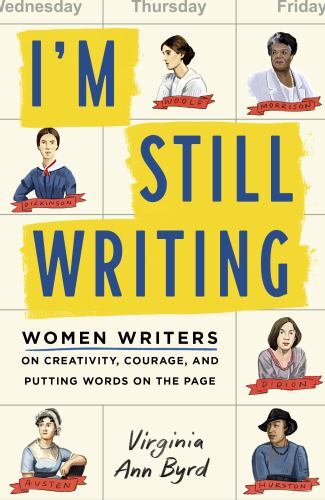 I’m Still Writing: Women Writers on Creativity, Courage, and Putting Words on…