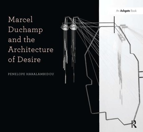 Marcel Duchamp and the Architecture of Desire by Penelope Har… – 9781409443452
