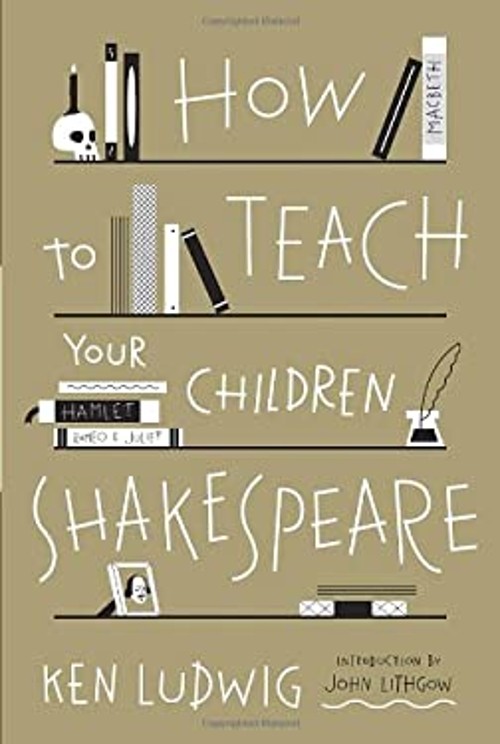 How to Teach Your Children Shakespeare Hardcover Ken Ludwig
