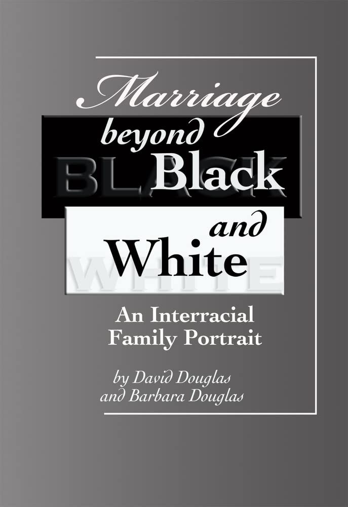 Marriage beyond Black and White: An Interracial Family Portrait – Douglas, D…
