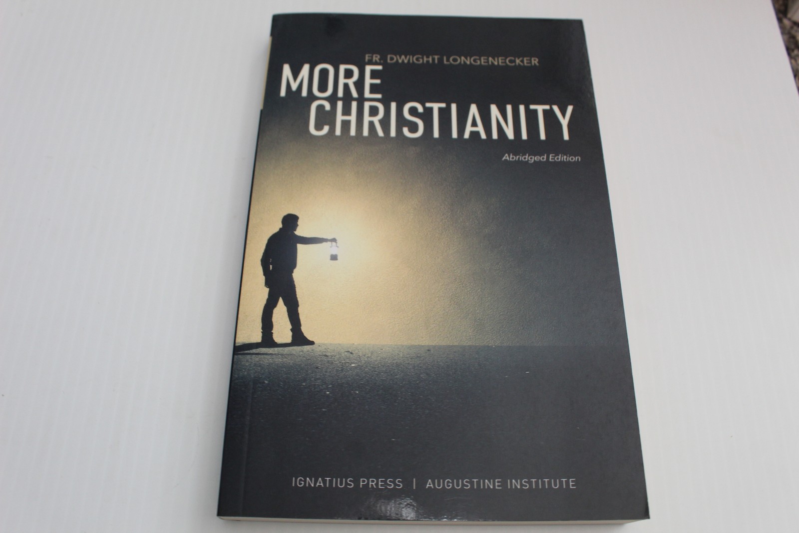 More Christianity Abridged Edition Fr. Dwight Longenecker Ignatius Press 2018