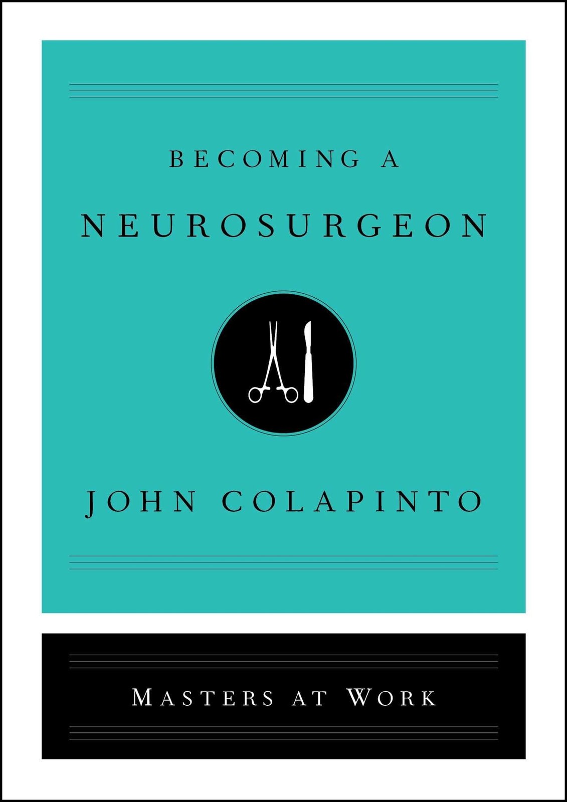 Becoming a Neurosurgeon (Masters at Work) by John Colapinto