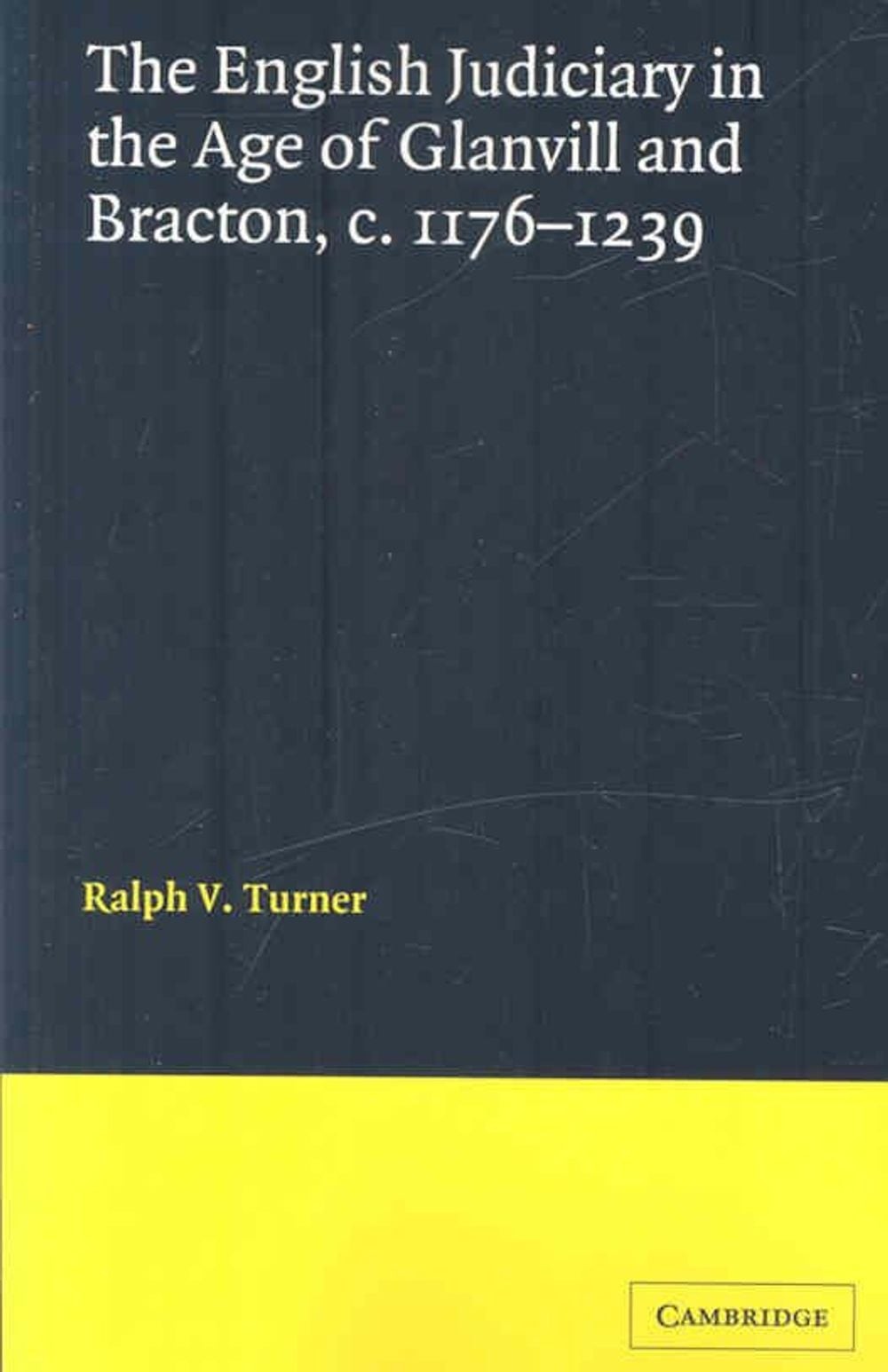 The English Judiciary in the Age of Glanvill and Bracton c.1176-1239 by Ralph V.