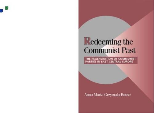 Redeeming the Communist Past: The Regeneration of Communist Parties in Ea – GOOD