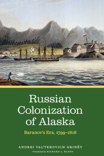 Russian Colonization of Alaska : Baranov’s Era, 1799–1818, Hardcover by Grinë…