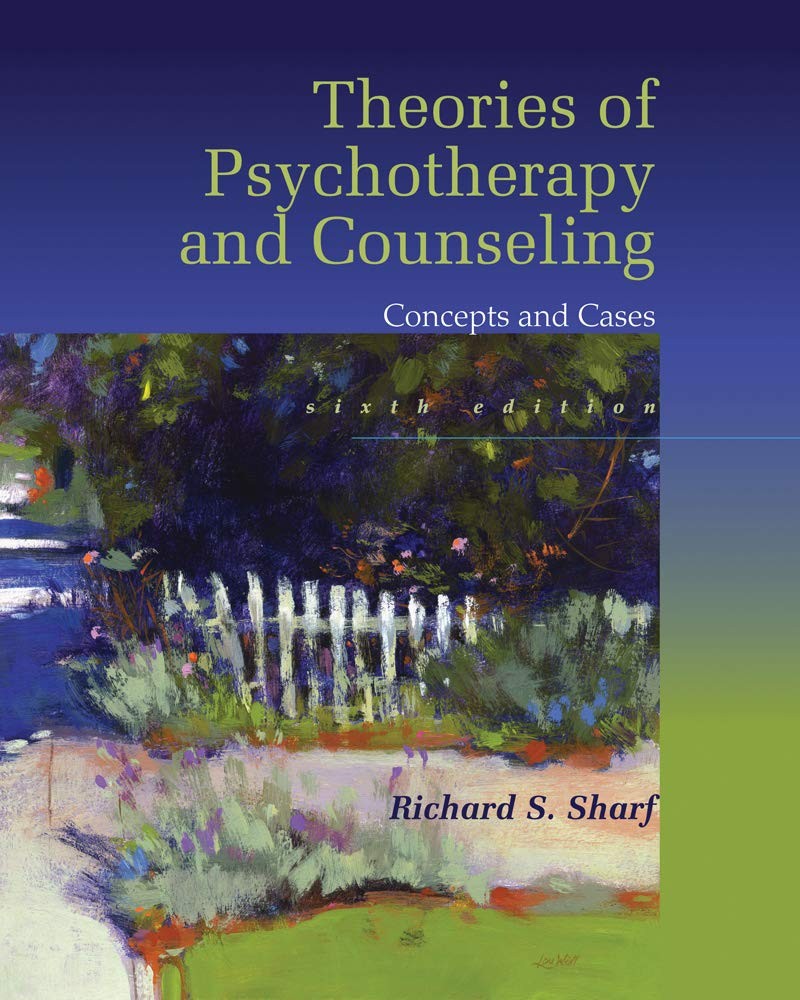 THEORIES OF PSYCHOTHERAPY & COUNSELING: CONCEPTS AND CASES BY Richard Sharf