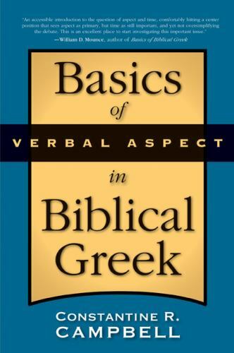 Basics of Verbal Aspect in Biblical Greek – Campbell, Constantine R.