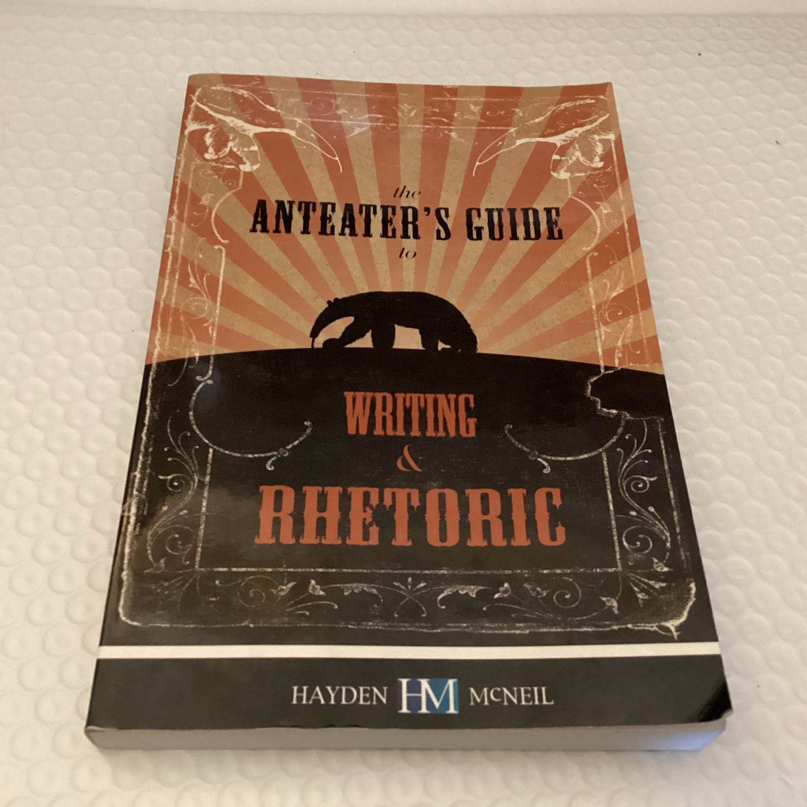 ANTEATER’S GUIDE TO WRITING & RHETORIC 3RD EDITION Hayden McNeil