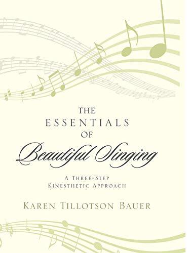 The Essentials of Beautiful Singing: A Three-Step Kinesthetic Approach, Bauer-,