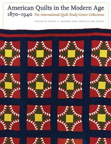 American Quilts in the Modern Age, 1870-1940: The International Quilt Stu – GOOD
