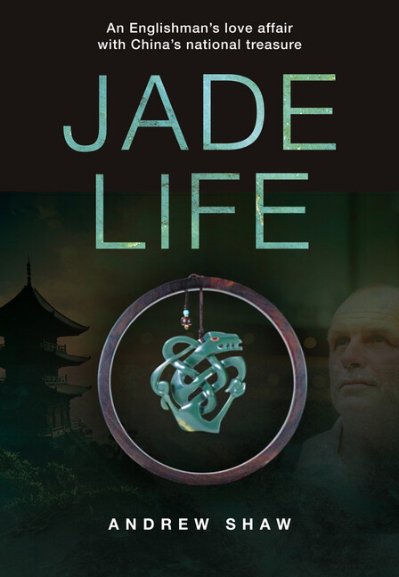 Jade Life: An Englishman’s Love Affair With China’s National Treasure
