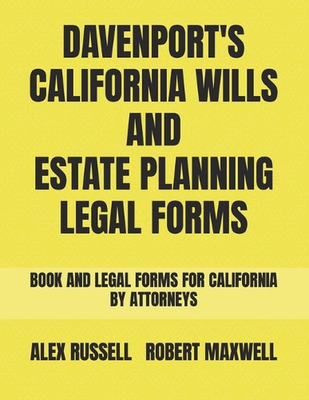 Davenport’s California Wills And Estate Planning Legal Forms by Robert Maxwell P