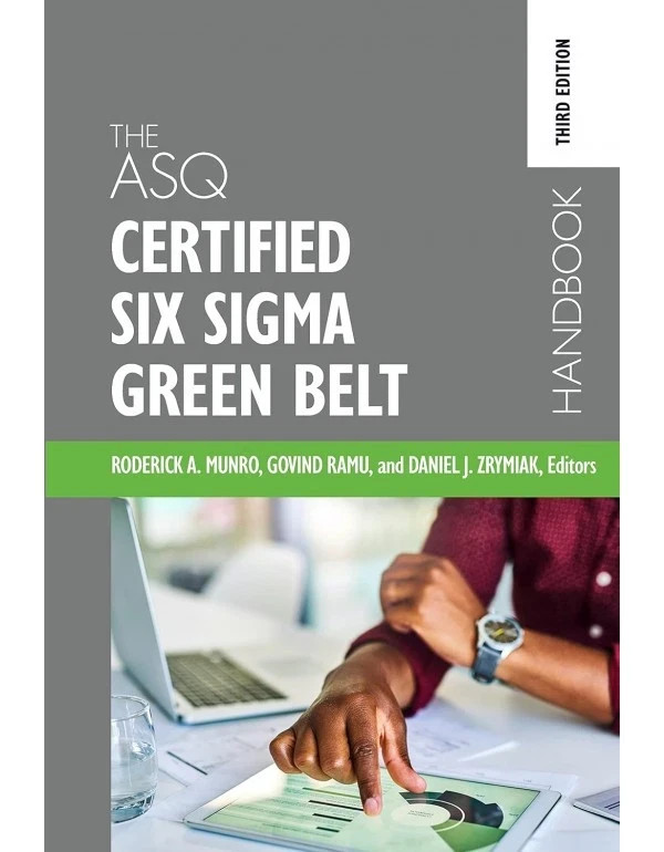 The ASQ Certified Six Sigma Green Belt Handbook,