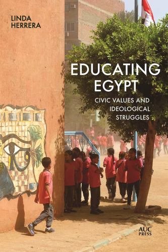 Educating Egypt: Civic Values and Ideological Struggles (hardcover)