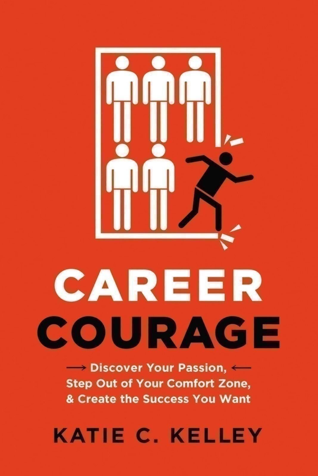 Career Courage: Discover Your Passion, Step Out of Your Comfort Zone, and…