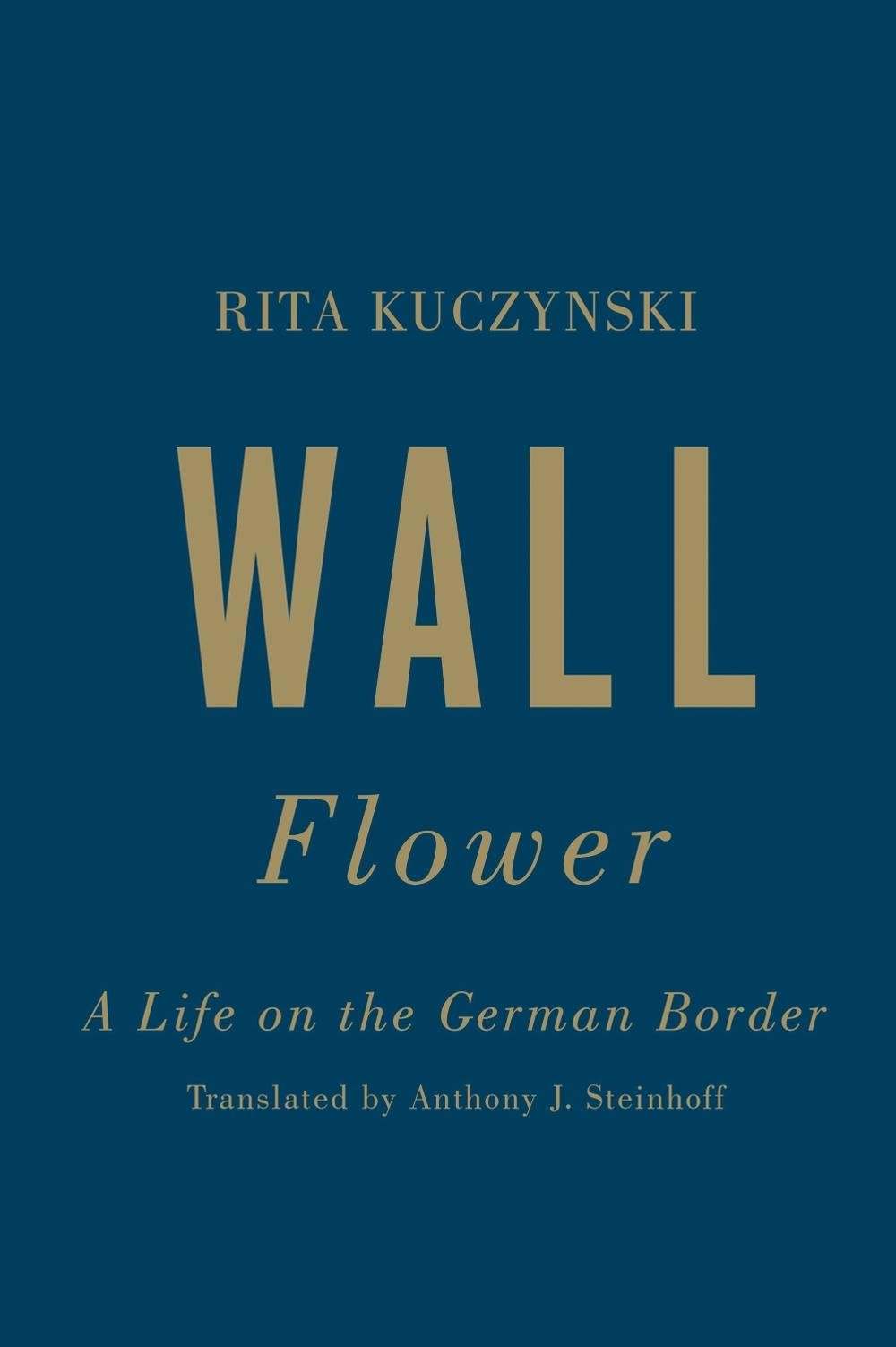 Wall Flower: A Life on the German Border by Rita Kuczynski (English) Hardcover B