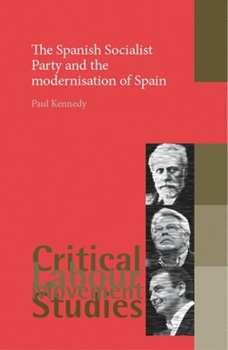 The Spanish Socialist Party and the Modernisation of Spain by Kennedy: New