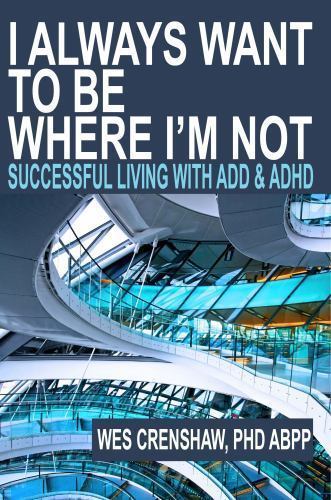 I Always Want to Be Where I’m Not: Successful Living with Add and ADHD