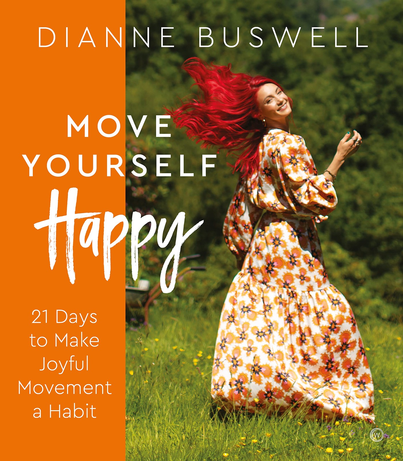 Move Yourself Happy: 21 Days to Make Joyful Movement a Habit, Buswell, Dianne, E