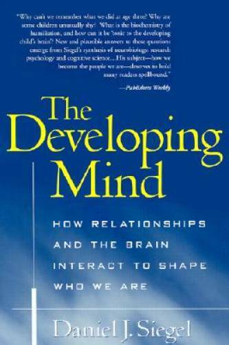 The Developing Mind: How Relationships and the Brain Interact to Shape Wh – GOOD