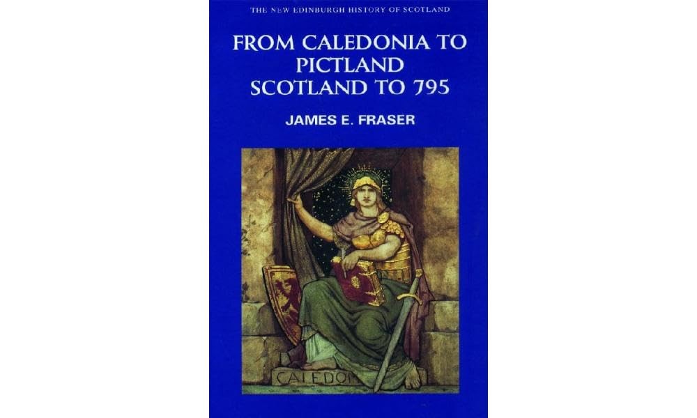 From Caledonia to Pictland: Scotland to 795 by Fraser