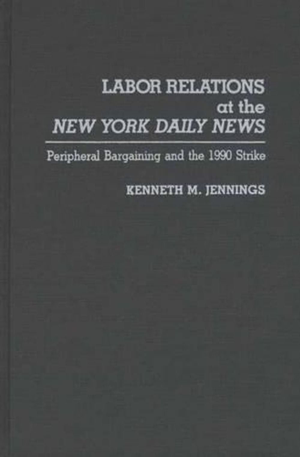 Labor Relations at the New York Daily News: Peripheral Bargaining and the 1990 S