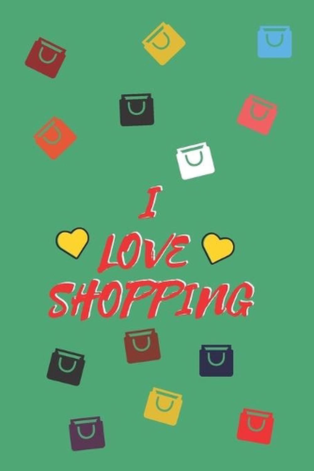 I Love Shopping: Cute Shopping List, 110 PAGES by My Cute Shopping List Paperbac